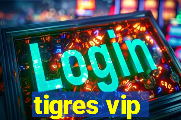 tigres vip